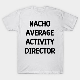 Activity Director- Nacho Average Activity Director T-Shirt